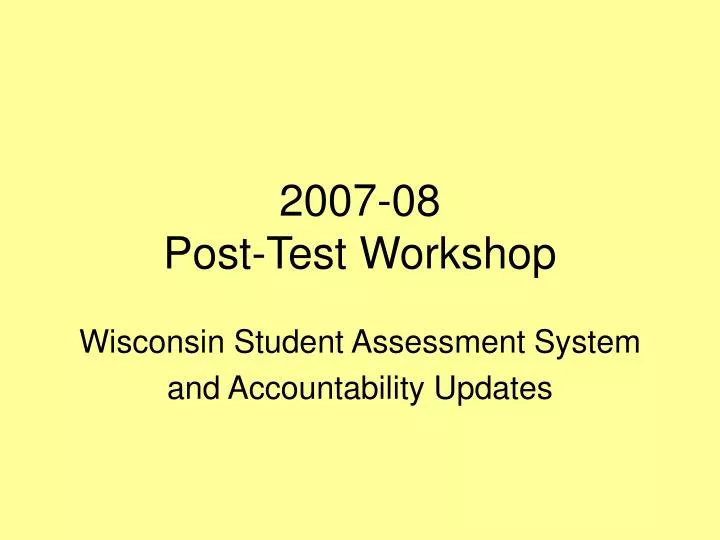 2007 08 post test workshop