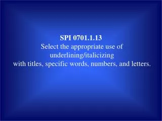 SPI 0701.1.13 Select the appropriate use of underlining/italicizing