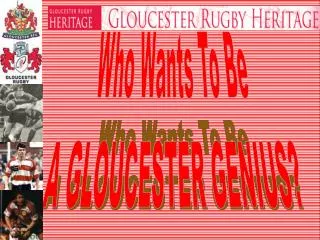 Who Wants To Be A GLOUCESTER GENIUS?