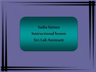 Sadia fatima Instructional lesson Sci: Lab Assistant