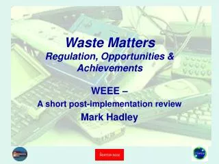 Waste Matters Regulation, Opportunities &amp; Achievements