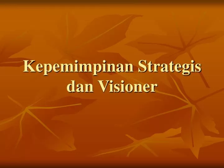 kepemimpinan strategis dan visioner
