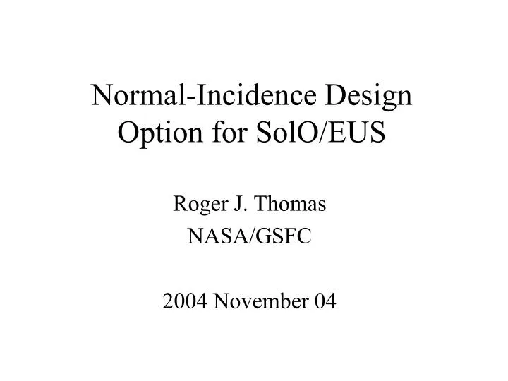 normal incidence design option for solo eus