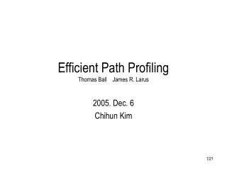 Efficient Path Profiling Thomas Ball James R. Larus