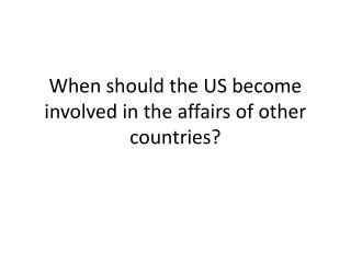 When should the US become involved in the affairs of other countries?