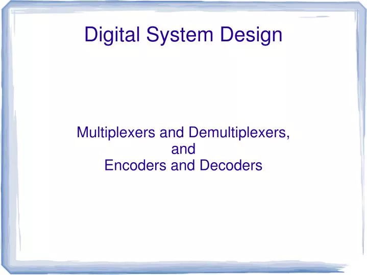 multiplexers and demultiplexers and encoders and decoders