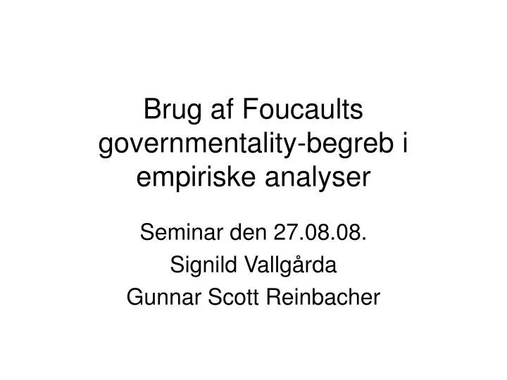 brug af foucaults governmentality begreb i empiriske analyser