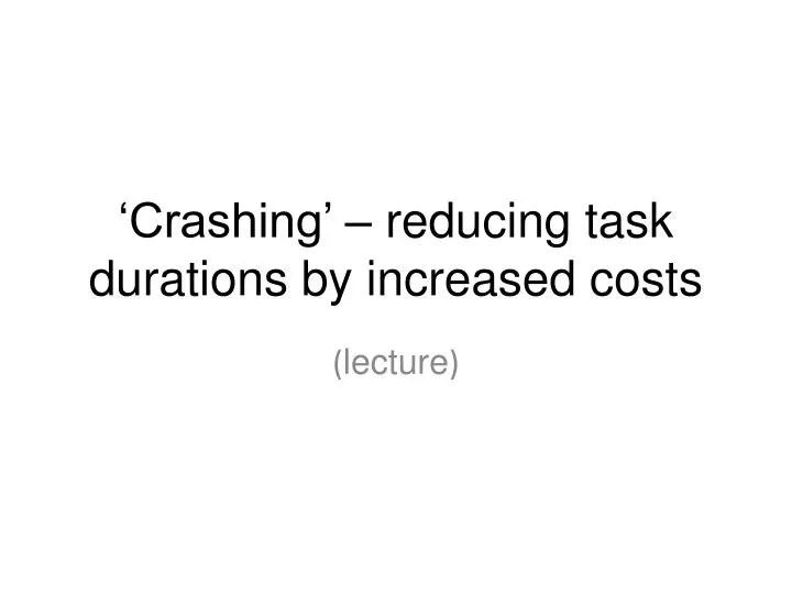 crashing reducing task durations by increased costs