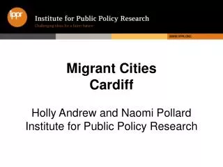 Migrant Cities Cardiff Holly Andrew and Naomi Pollard Institute for Public Policy Research