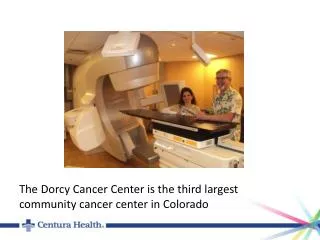 The Dorcy Cancer Center is the third largest community cancer center in Colorado