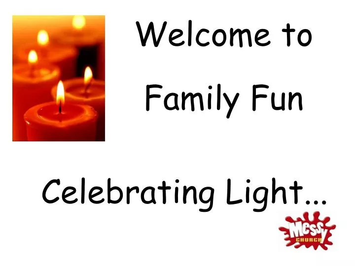 welcome to family fun celebrating light