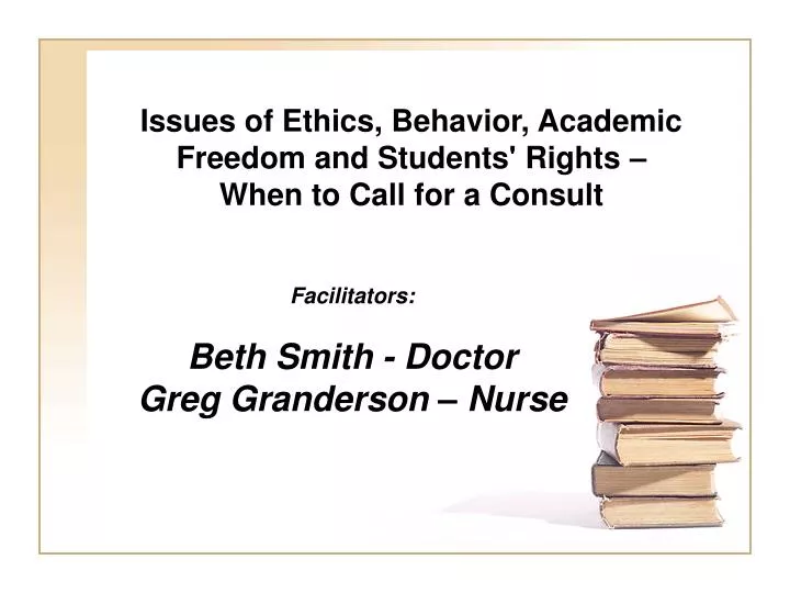 issues of ethics behavior academic freedom and students rights when to call for a consult
