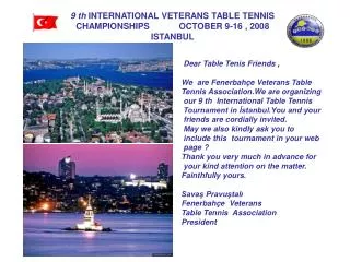 9 th INTERNATIONAL VETERANS TABLE TENNIS CHAMPIONSHIPS OCTOBER 9-16 , 2008 ISTANBUL