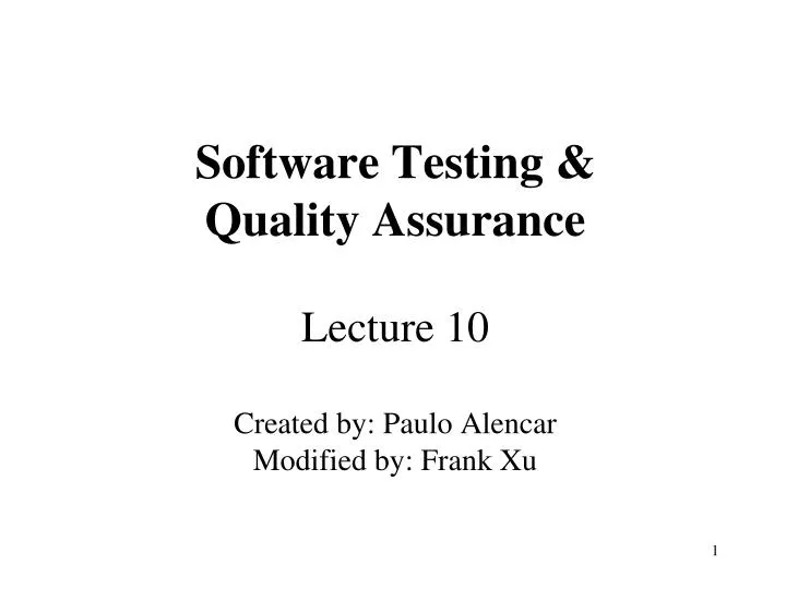 software testing quality assurance lecture 10 created by paulo alencar modified by frank xu