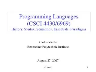 Programming Languages (CSCI 4430/6969) History, Syntax, Semantics, Essentials, Paradigms