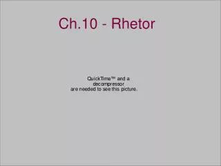 Ch.10 - Rhetor