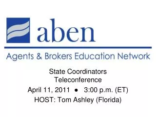 State Coordinators Teleconference April 11, 2011 ? 3:00 p.m. (ET) HOST: Tom Ashley (Florida)