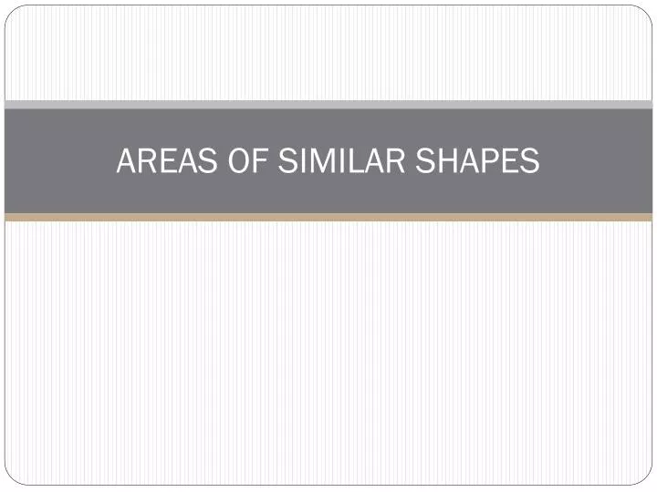 areas of similar shapes