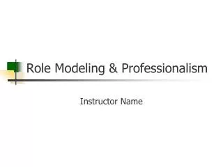 Role Modeling &amp; Professionalism