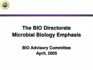 The BIO Directorate Microbial Biology Emphasis BIO Advisory Committee April, 2005