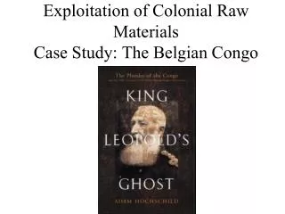 Exploitation of Colonial Raw Materials Case Study: The Belgian Congo