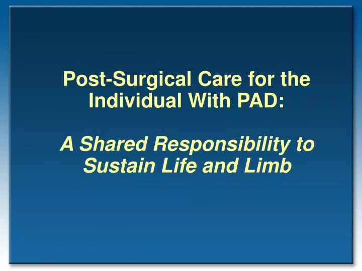 post surgical care for the individual with pad a shared responsibility to sustain life and limb