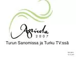 Turun Sanomissa ja Turku TV:ssä - slide 1
