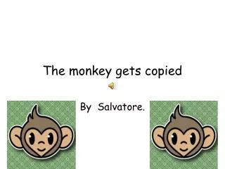 The monkey gets copied