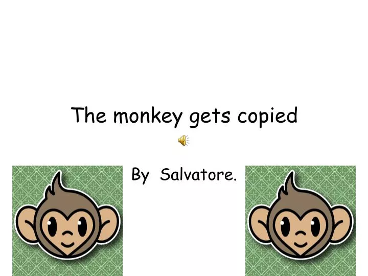 the monkey gets copied