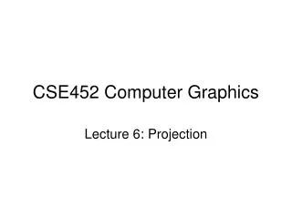 CSE452 Computer Graphics