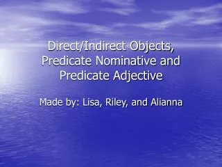 Direct/Indirect Objects, Predicate Nominative and Predicate Adjective
