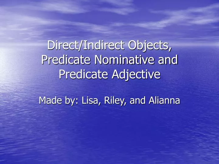 direct indirect objects predicate nominative and predicate adjective