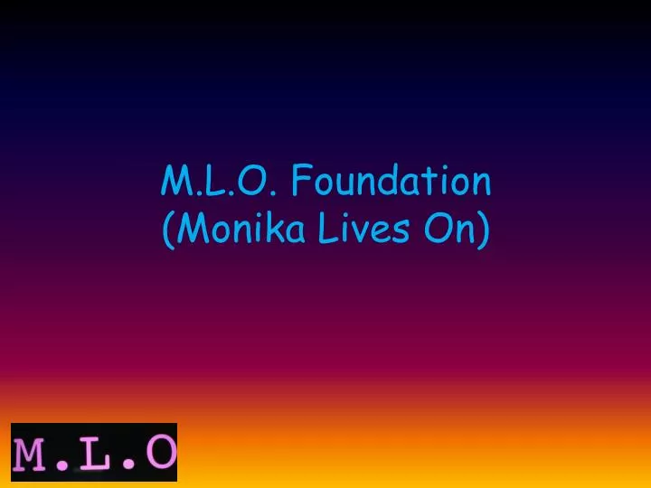 m l o foundation monika lives on