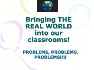 Bringing THE REAL WORLD into our classrooms!