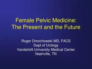 Female Pelvic Medicine: The Present and the Future