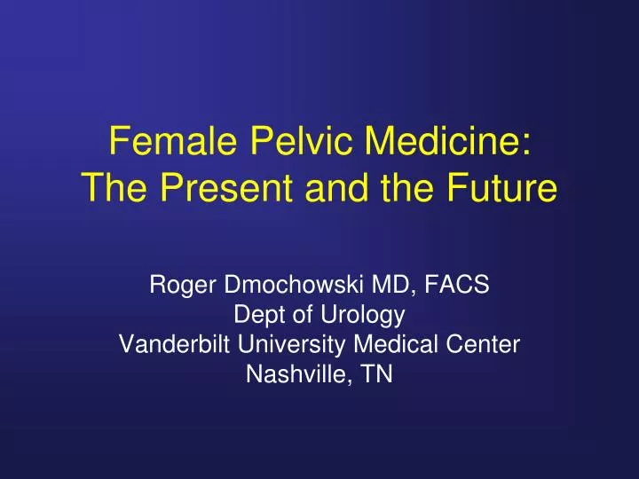 female pelvic medicine the present and the future