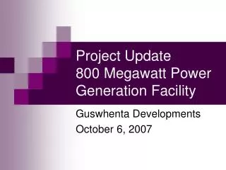 Project Update 800 Megawatt Power Generation Facility