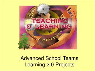 Advanced School Teams Learning 2.0 Projects