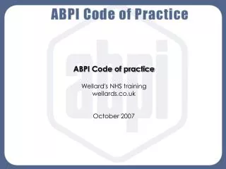ABPI Code of practice Wellard's NHS training wellards.co.uk October 2007
