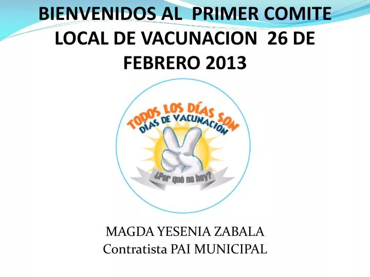 bienvenidos al primer comite local de vacunacion 26 de febrero 2013