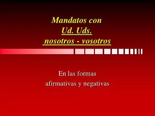 mandatos con ud uds nosotros vosotros