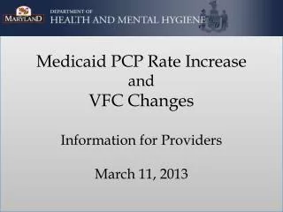 Medicaid PCP Rate Increase and VFC Changes Information for Providers March 11, 2013