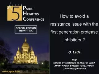 How to avoid a resistance issue with the first generation protease inhibitors ? O. Lada PHD