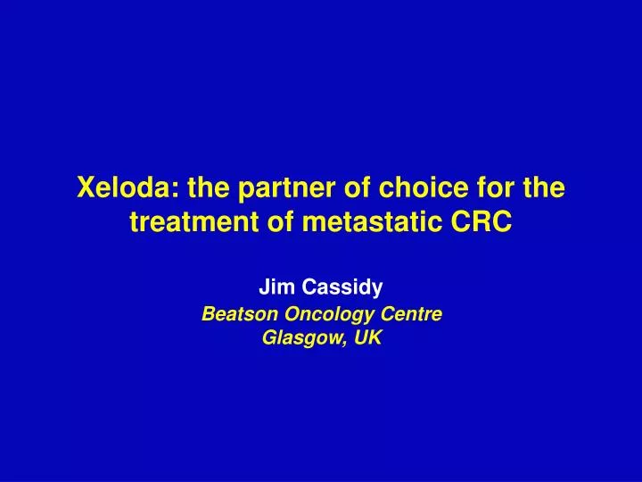 xeloda the partner of choice for the treatment of metastatic crc