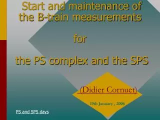 Start and maintenance of the B-train measurements for the PS complex and the SPS