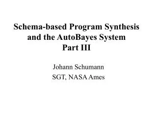 Schema-based Program Synthesis and the AutoBayes System Part III
