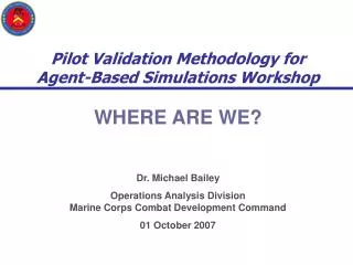 Pilot Validation Methodology for Agent-Based Simulations Workshop WHERE ARE WE?