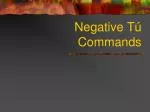Negative Tú Commands - slide 1