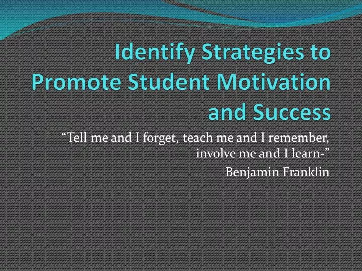 identify strategies to promote student motivation and success