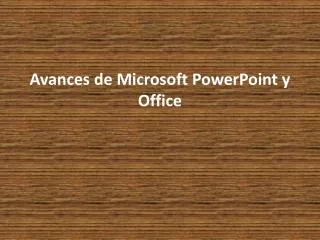 avances de microsoft powerpoint y office